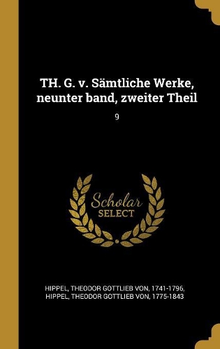 TH. G. v. Sämtliche Werke, neunter band, zweiter Theil: 9