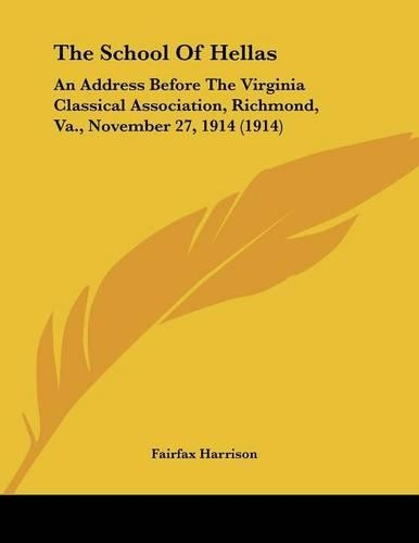 The School Of Hellas: An Address Before The Virginia Classical Association, Richmond, Va., November 27, 1914 (1914)(English)