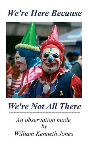 We're Here Because We're Not All There