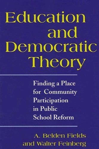 Education and Democratic Theory: Finding a Place for Community Participation in Public School Reform(SUNY series, Democracy and Education)