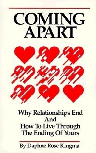 Coming Apart: Why Relationships End and How to Live Through the Ending of Yours(Why Relationships End and How to Live Through the Ending of)