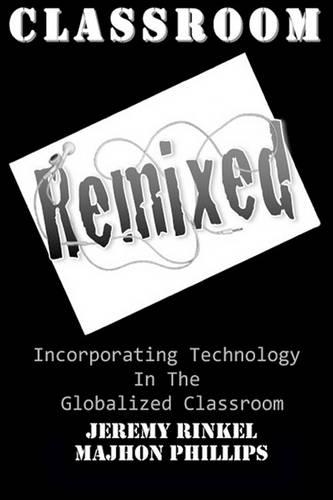 Classroom Remixed: Incorporating Technology In The Globalized Classroom(English)
