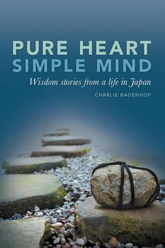 Pure Heart Simple Mind- Wisdom Stories from a Life in Japan