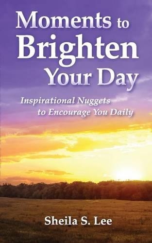 Moments to Brighten Your Day: Inspirational Nuggets to Encourage You Daily(English)