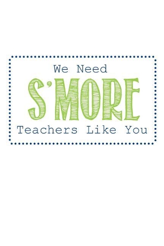 We Need S'more Teachers Like You: Teacher Gifts