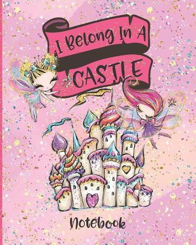 I Belong In A Castle Notebook
