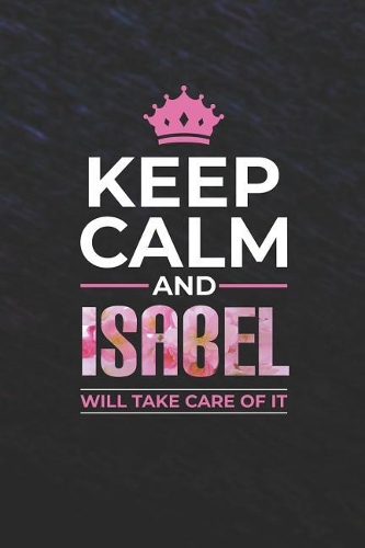 Keep Calm and Isabel Will Take Care of It