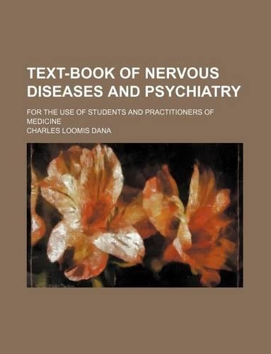 Text-Book of Nervous Diseases and Psychiatry; For the Use of Students and Practitioners of Medicine: (English)