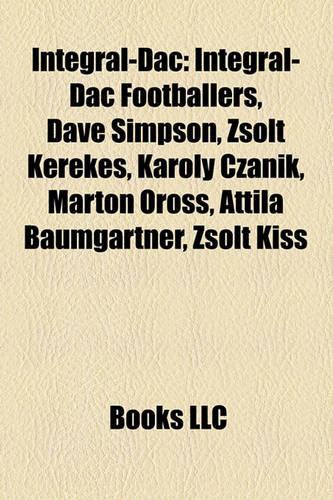 Integrl-Dac: Integrl-Dac Footballers, Dave Simpson, Zsolt Kerekes, Kroly Czanik, Mrton Oross, Attila Baumgartner, Zsolt Kiss(English)