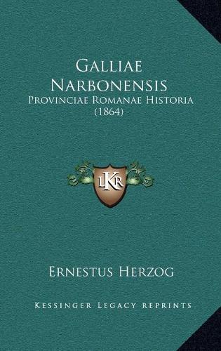 Galliae Narbonensis: Provinciae Romanae Historia (1864)(Latin)