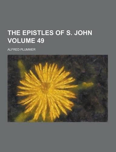The Epistles of S. John Volume 49