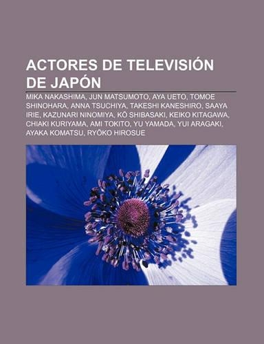 Actores de Television de Japon: Mika Nakashima, Jun Matsumoto, Aya Ueto, Tomoe Shinohara, Anna Tsuchiya, Takeshi Kaneshiro, Saaya Irie(Spanish)