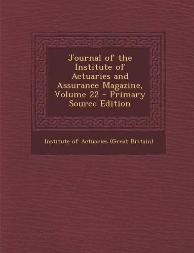 Journal of the Institute of Actuaries and Assurance Magazine, Volume 22: (English)