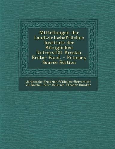 Mitteilungen Der Landwirtschaftlichen Institute Der Koniglichen Universitat Breslau. Erster Band.