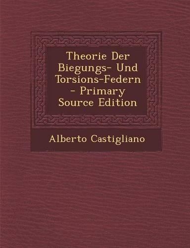 Theorie Der Biegungs- Und Torsions-Federn - Primary Source Edition
