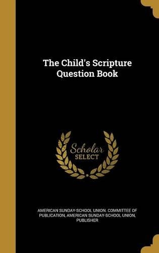 The Child's Scripture Question Book