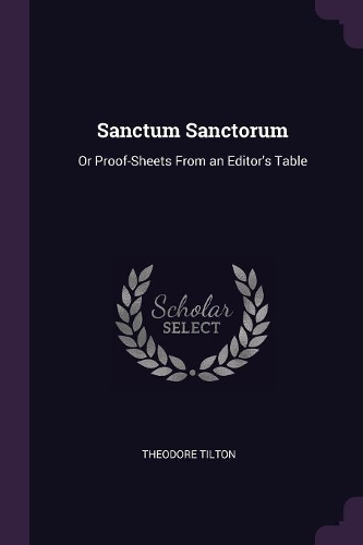Sanctum Sanctorum: Or Proof-Sheets From an Editor's Table
