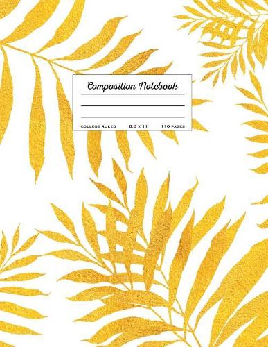 Composition Notebook - College Ruled, 8.5 x 11: Minimalist Gold Tropical Palm Leaf(Trendy Journals)