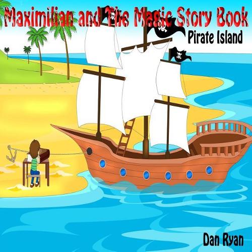 Maximilian and The Magic Story Book: Pirate Island(2 Pre-School Kids Picture Story Book)