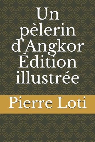 Un pèlerin d'Angkor Édition illustrée