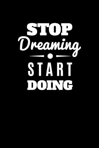Stop Dreaming Start Doing