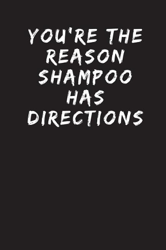 You're The Reason Shampoo Has Directions