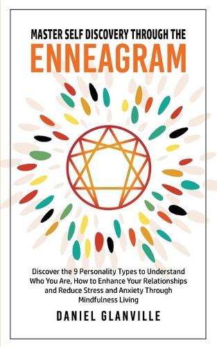 Master Self Discovery Through the Enneagram: Discover the 9 Personality Types to Understand Who You Are, How to Enhance Your Relationships and Reduce Stress and Anxiety Through Mindfulness Livi