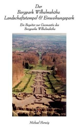 Der Bergpark Wilhelmshöhe - Landschaftstempel und Einweihungspark