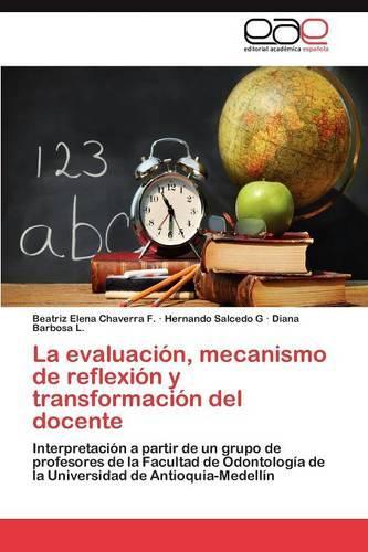 La evaluación, mecanismo de reflexión y transformación del docente: (Spanish)