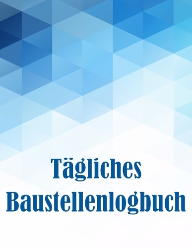 Tägliches Baustellenlogbuch