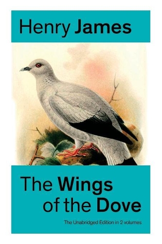 The Wings of the Dove (the Unabridged Edition in 2 Volumes): Romance Classic