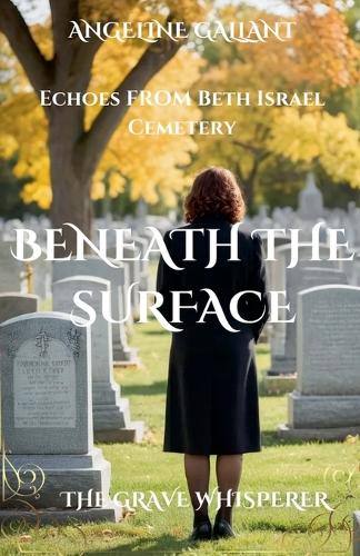 Beneath the Surface: Echoes from Beth Israel Cemetery(The Grave Whisperer)