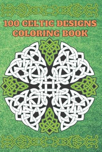100 Celtic designs Coloring Book: Coloring Book New and Expanded Edition, 100 Unique celtic art Designs, Coloring Book with Fun, Easy, and Relaxing Pages,100 page, size 6*9 inch