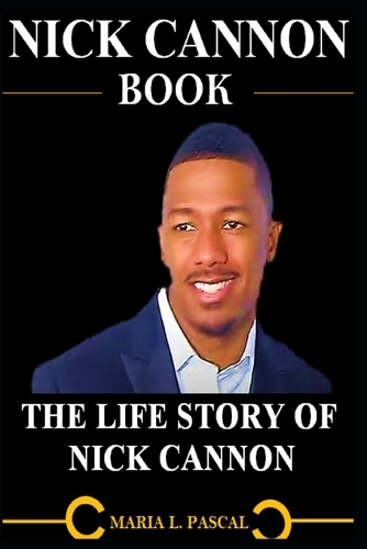 Nick Cannon Book: The Life Story of Nick Cannon