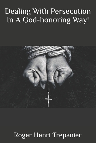 Dealing With Persecution In A God-honoring Way!