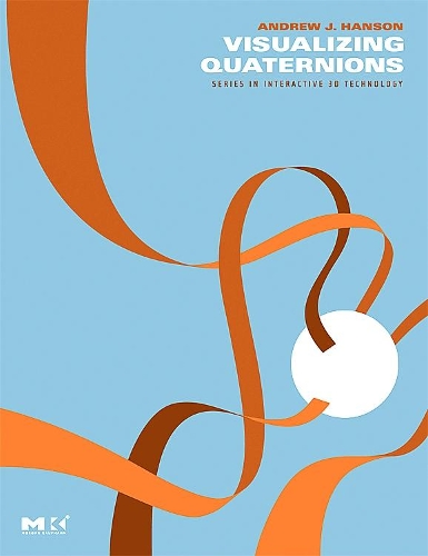Visualizing Quaternions: (The Morgan Kaufmann Series in Interactive 3D Technology)