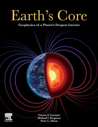 Earth's Core: Geophysics of a Planet's Deepest Interior