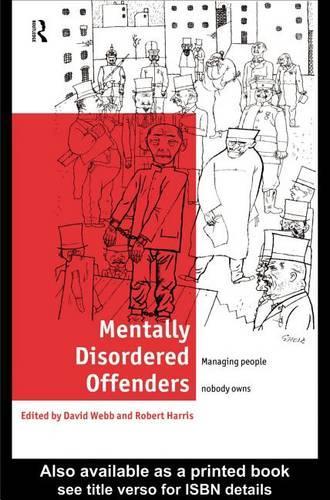 Mentally Disordered Offenders: Managing People Nobody Owns