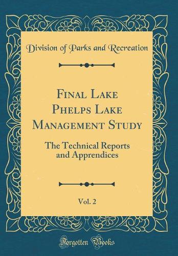 Final Lake Phelps Lake Management Study, Vol. 2: The Technical Reports and Apprendices (Classic Reprint)
