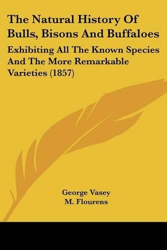 The Natural History Of Bulls, Bisons And Buffaloes: Exhibiting All The Known Species And The More Remarkable Varieties (1857)(English)