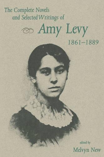 The Complete Novels and Selected Writings of Amy Levy, 1861-89: (English)