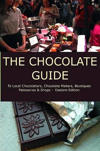 The Chocolate Guide: To Local Chocolatiers, Chocolate Makers, Boutiques, Patisseries and Shops(English)