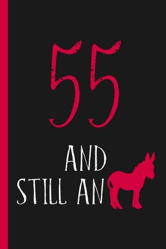 55th Birthday Journal: Lined Journal / Notebook - Funny 55 yr Old Gag Gift, Fun And Practical Alternative to a Card - 55th Birthday Gifts For Men or Women - Still An Ass /