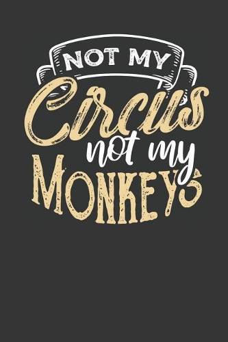 Not my Circus Not my Monkeys