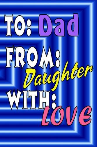 To Dad From Daughter With Love: Lined Notebook For Men