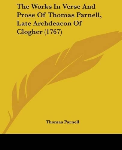 Works In Verse And Prose Of Thomas Parnell, Late Archdeacon Of Clogher (1767): (English)