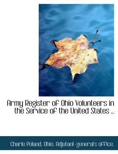 Army Register of Ohio Volunteers in the Service of the United States ..: (English)