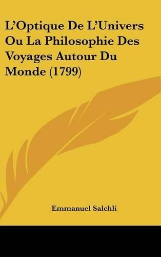 L'Optique de L'Univers Ou La Philosophie Des Voyages Autour Du Monde (1799): (French)