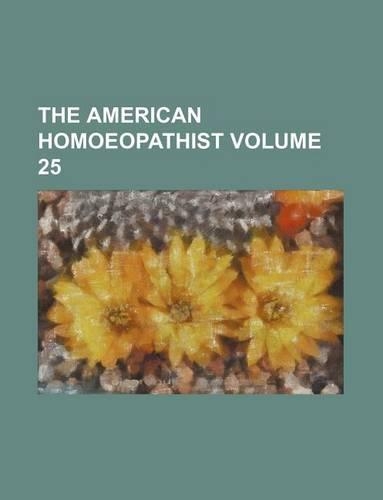 The American Homoeopathist Volume 25