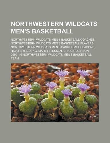 Northwestern Wildcats Men's Basketball: Northwestern Wildcats Men's Basketball Coaches, Northwestern Wildcats Men's Basketball Players, Northwestern Wildcats Men's Basketball Seasons, Rick(English)